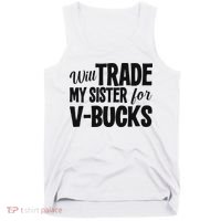Will Trade My Sister For V Bucks Funny Video Game Player Tank Top thumb 0
