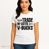 Will Trade My Sister For V Bucks Funny Video Game Player Women's T-Shirt thumb 4