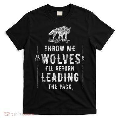 Wolf Throw Me To The Wolves Leadership T-Shirt