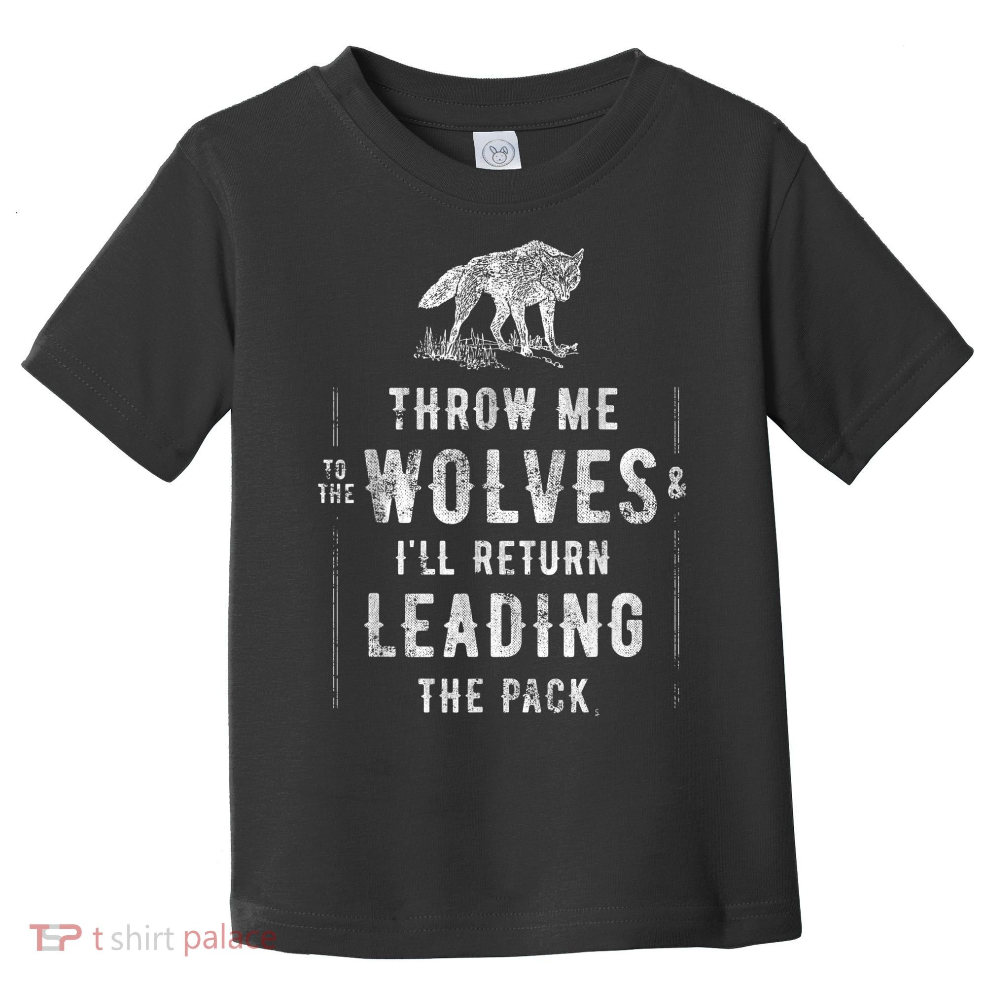 Wolf Throw Me To The Wolves Leadership Toddler T-Shirt