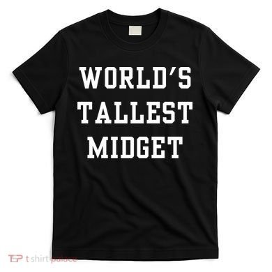 Worlds Tallest Midget T-Shirt