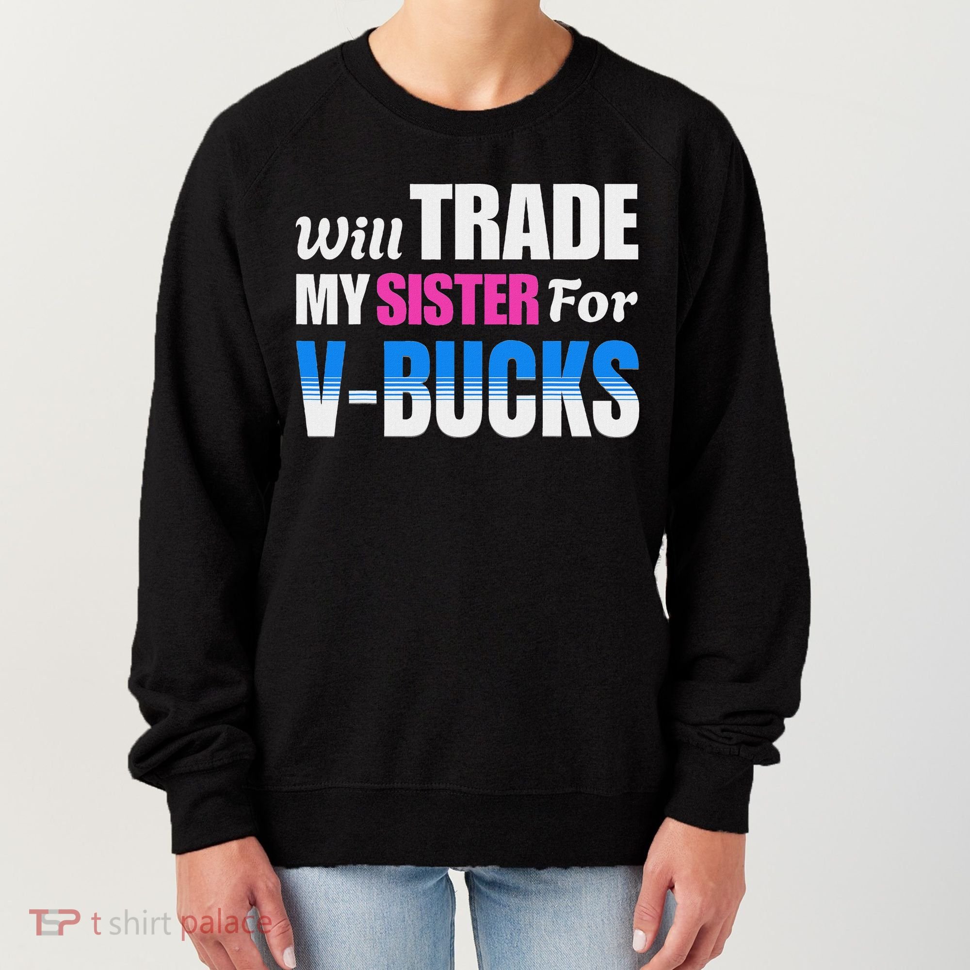 Will Trade My Sister For V Bucks Funny Video Games Player Women's Sweatshirt