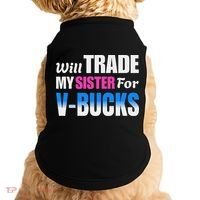 Will Trade My Sister For V Bucks Funny Video Games Player Doggie Tank thumb 0