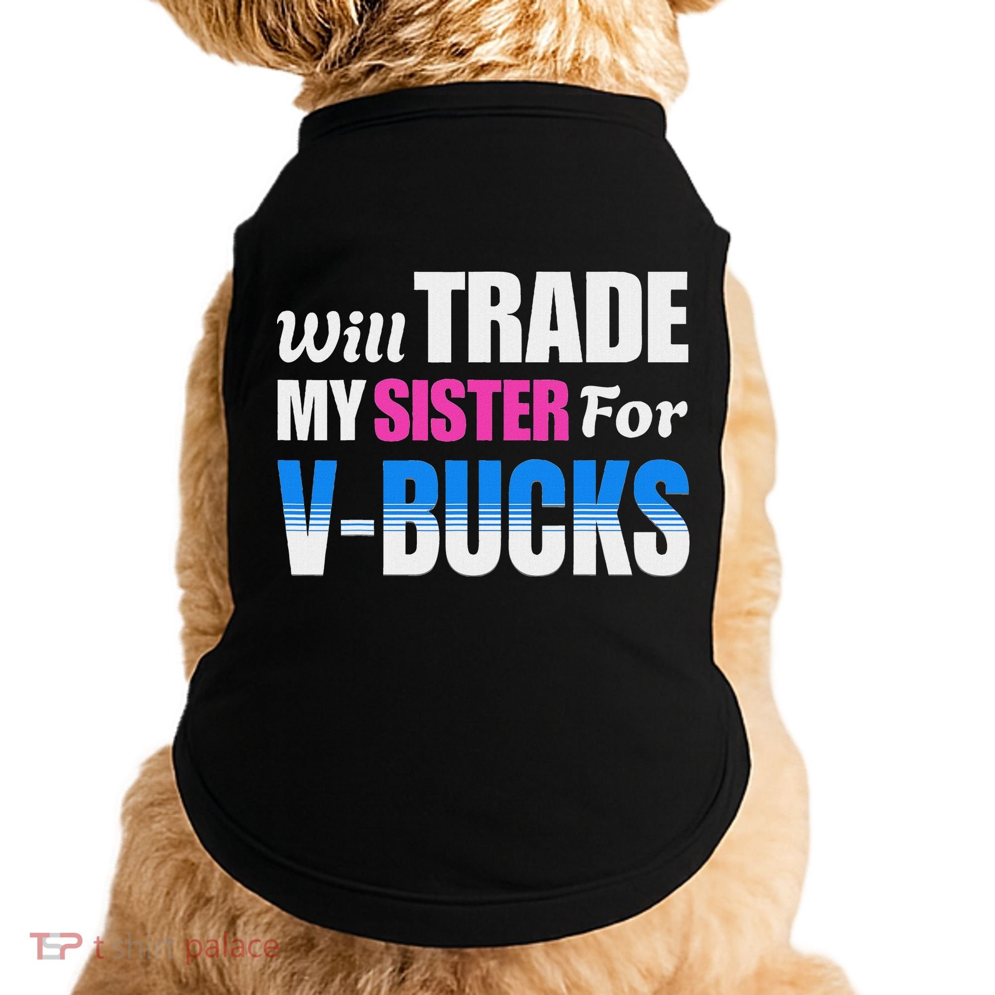 Will Trade My Sister For V Bucks Funny Video Games Player Doggie Tank