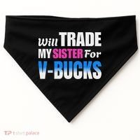 Will Trade My Sister For V Bucks Funny Video Games Player USA-Made Doggie Bandana thumb 0