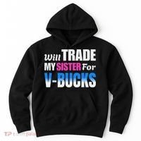 Will Trade My Sister For V Bucks Funny Video Games Player Hoodie thumb 0