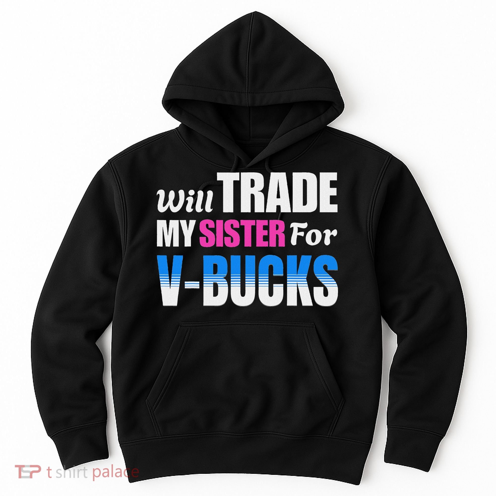 Will Trade My Sister For V Bucks Funny Video Games Player Hoodie