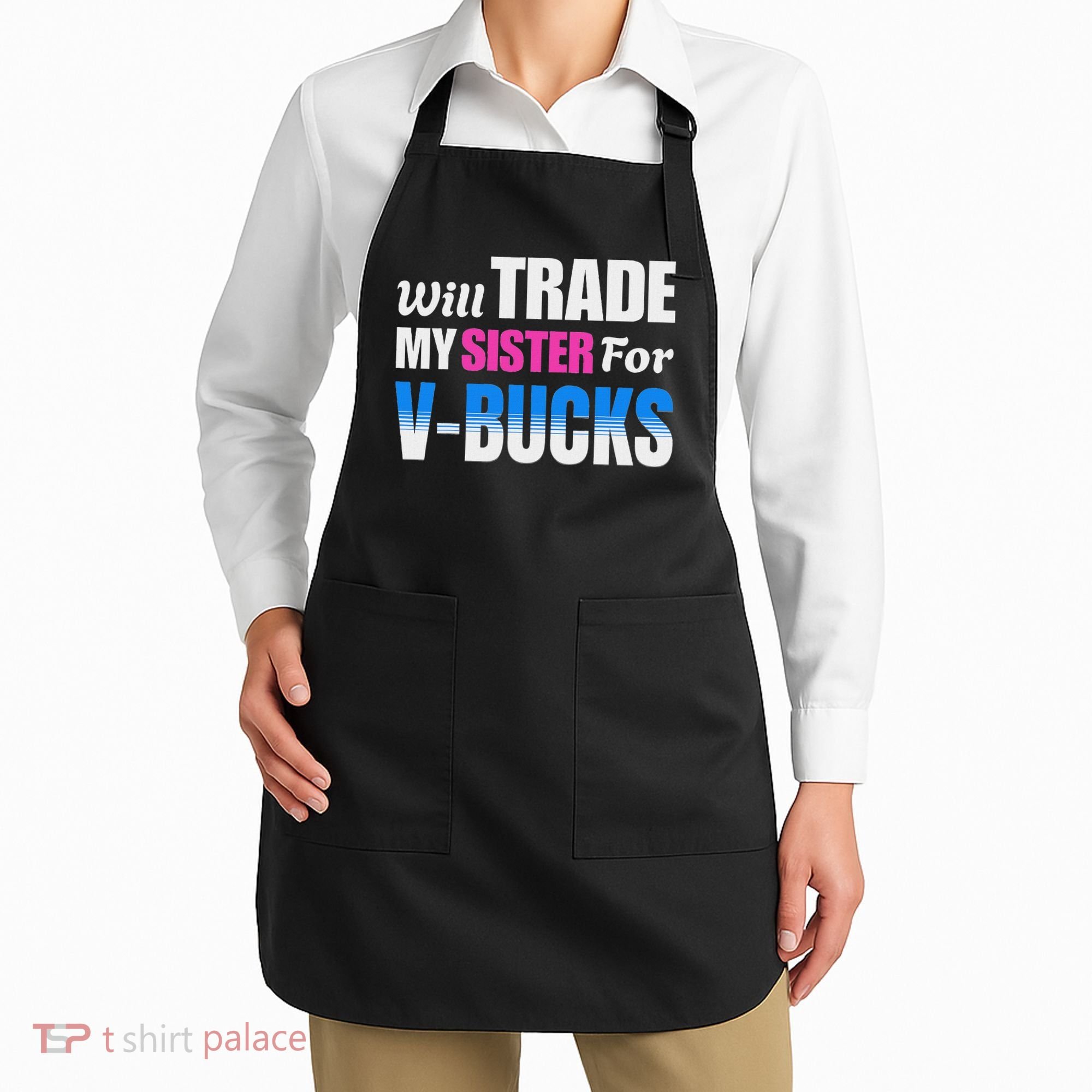 Will Trade My Sister For V Bucks Funny Video Games Player Apron