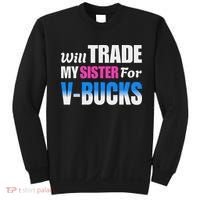 Will Trade My Sister For V Bucks Funny Video Games Player Sweatshirt thumb 0