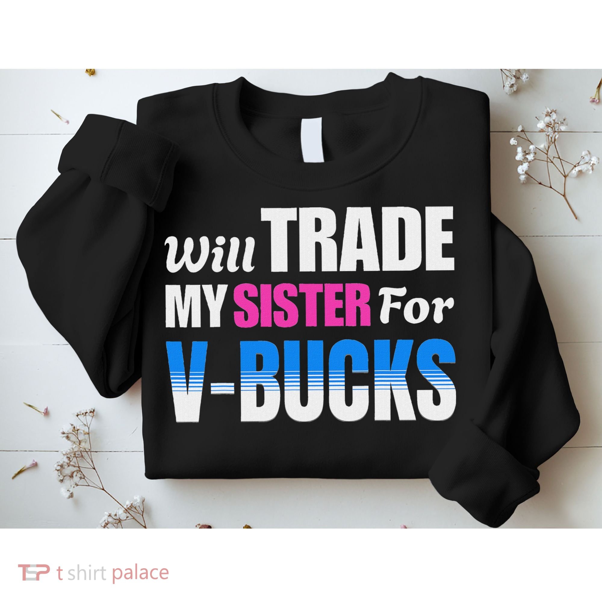 Will Trade My Sister For V Bucks Funny Video Games Player Sweatshirt