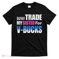 Will Trade My Sister For V Bucks Funny Video Games Player T-Shirt thumb 0