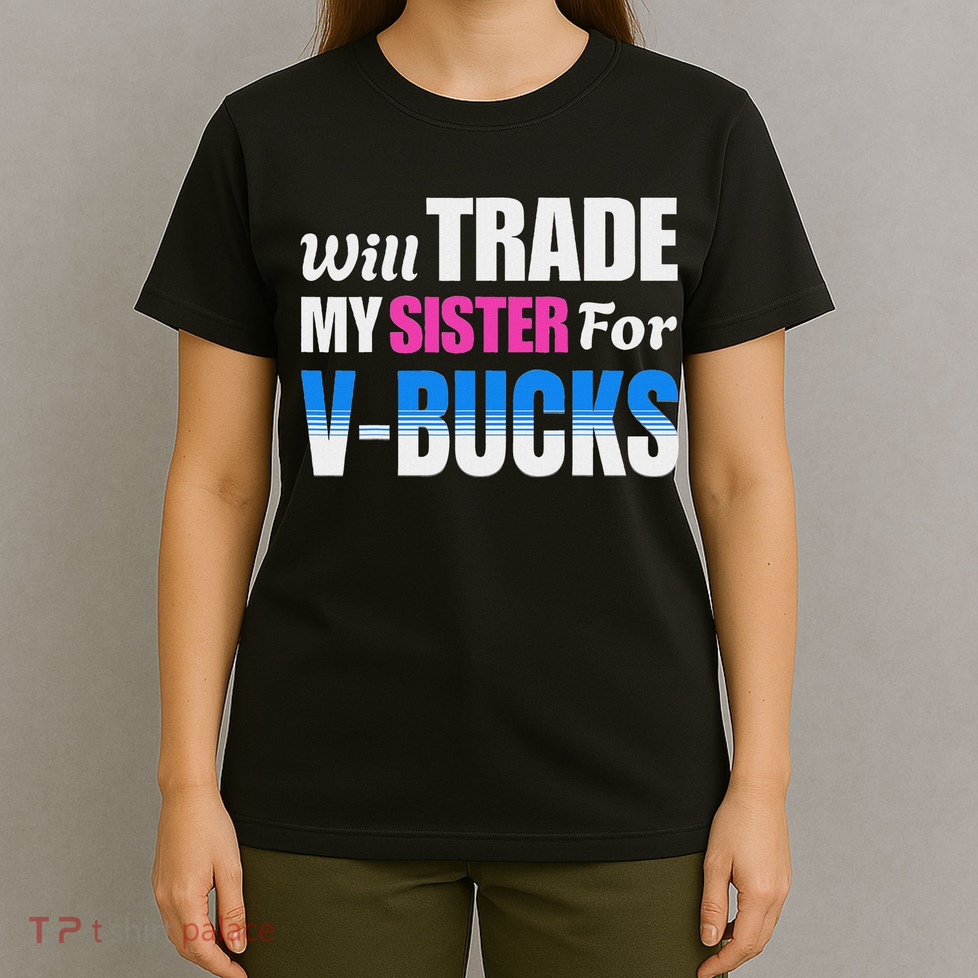 Will Trade My Sister For V Bucks Funny Video Games Player T-Shirt