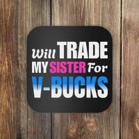 Will Trade My Sister For V Bucks Funny Video Games Player Coaster thumb 0