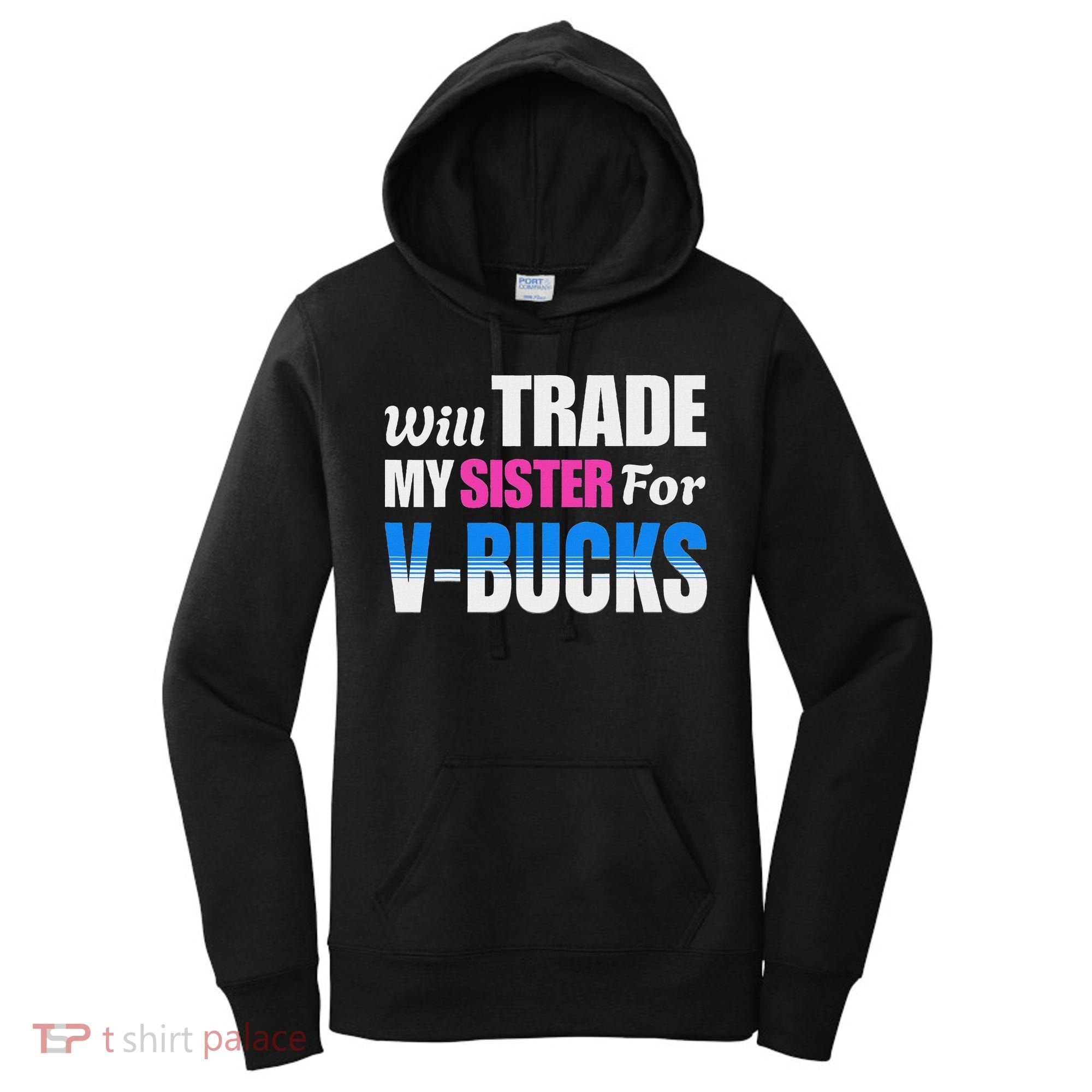 Will Trade My Sister For V Bucks Funny Video Games Player Women's Hoodie
