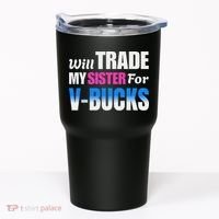 Will Trade My Sister For V Bucks Funny Video Games Player Tumbler thumb 0