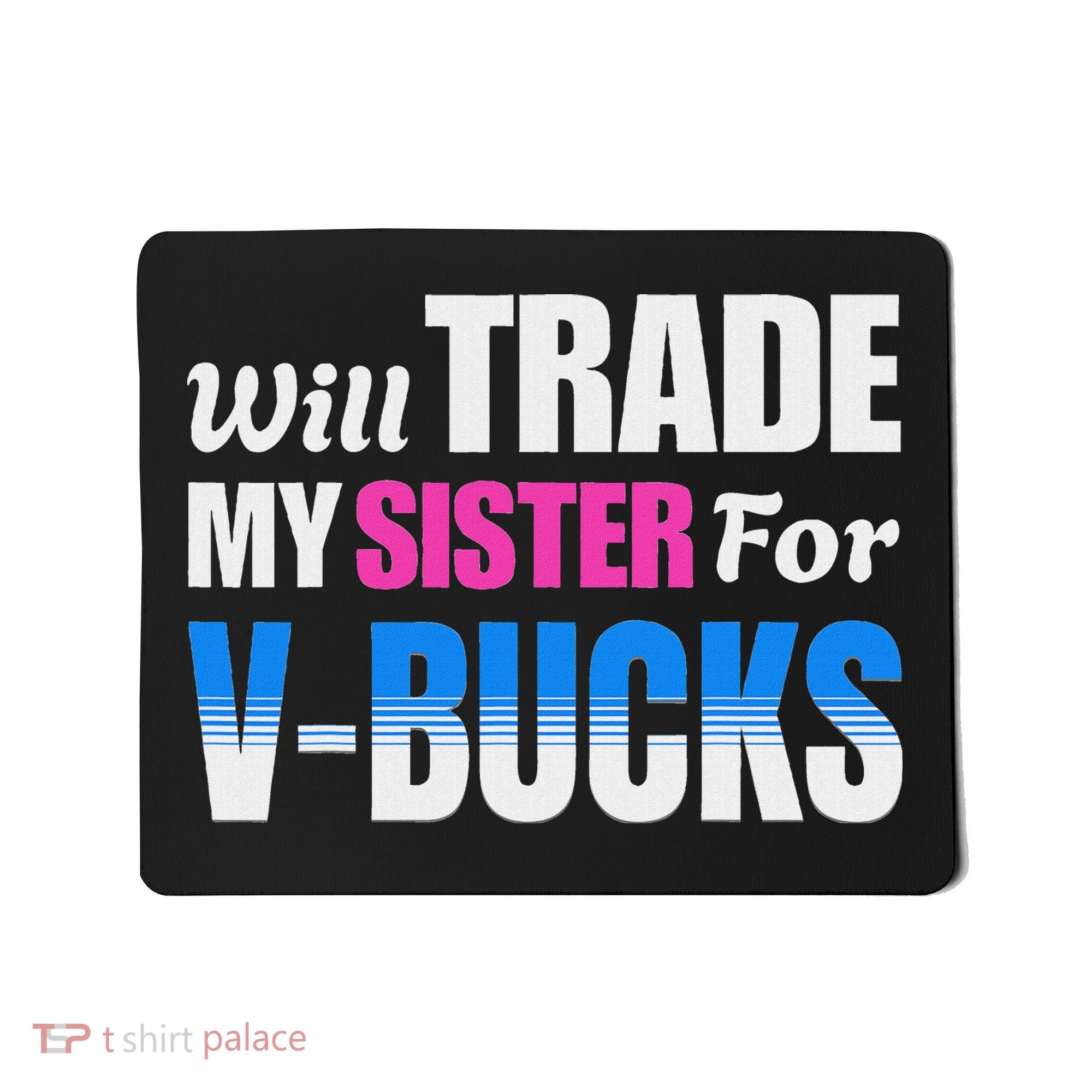 Will Trade My Sister For V Bucks Funny Video Games Player Mousepad