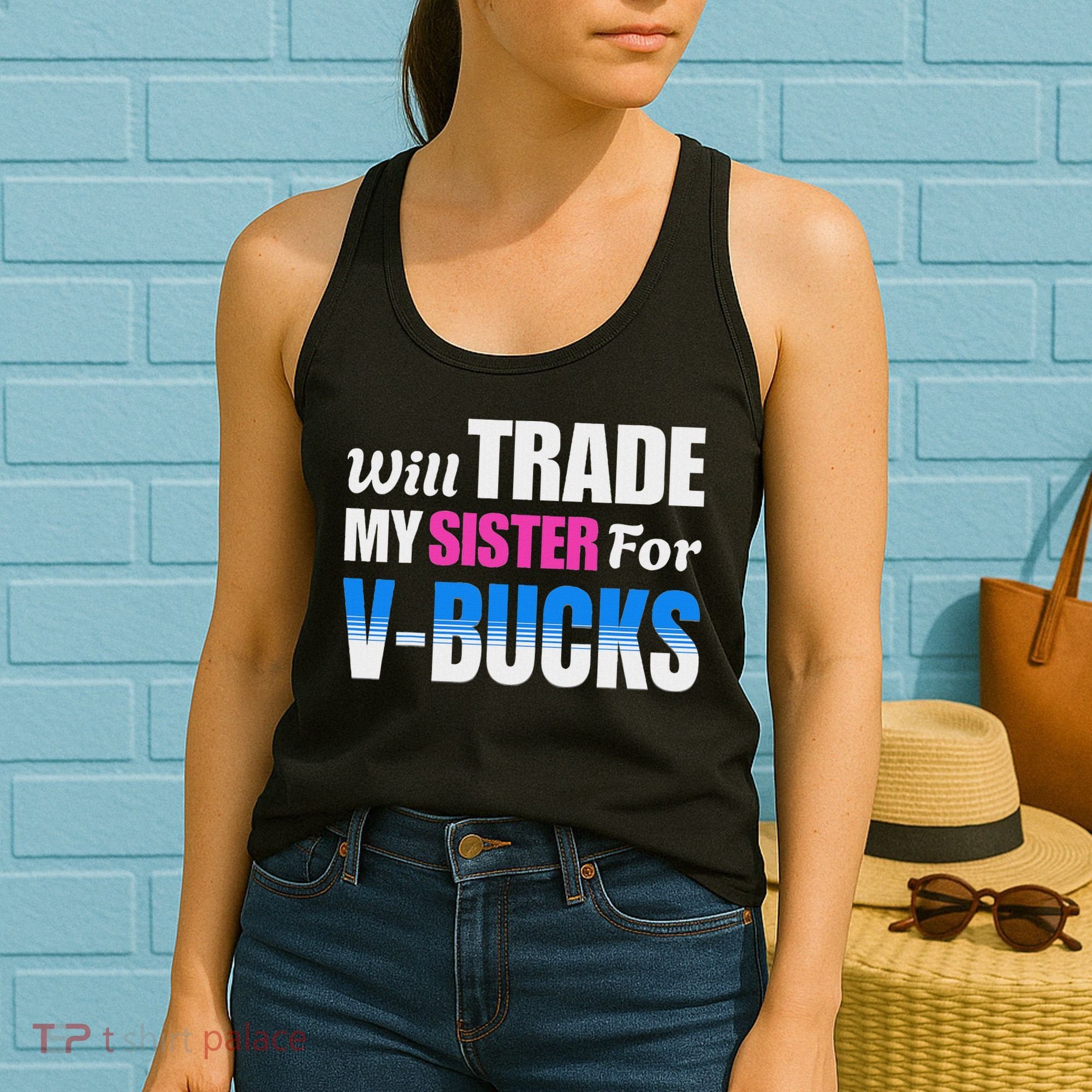 Will Trade My Sister For V Bucks Funny Video Games Player Women's Tank Top