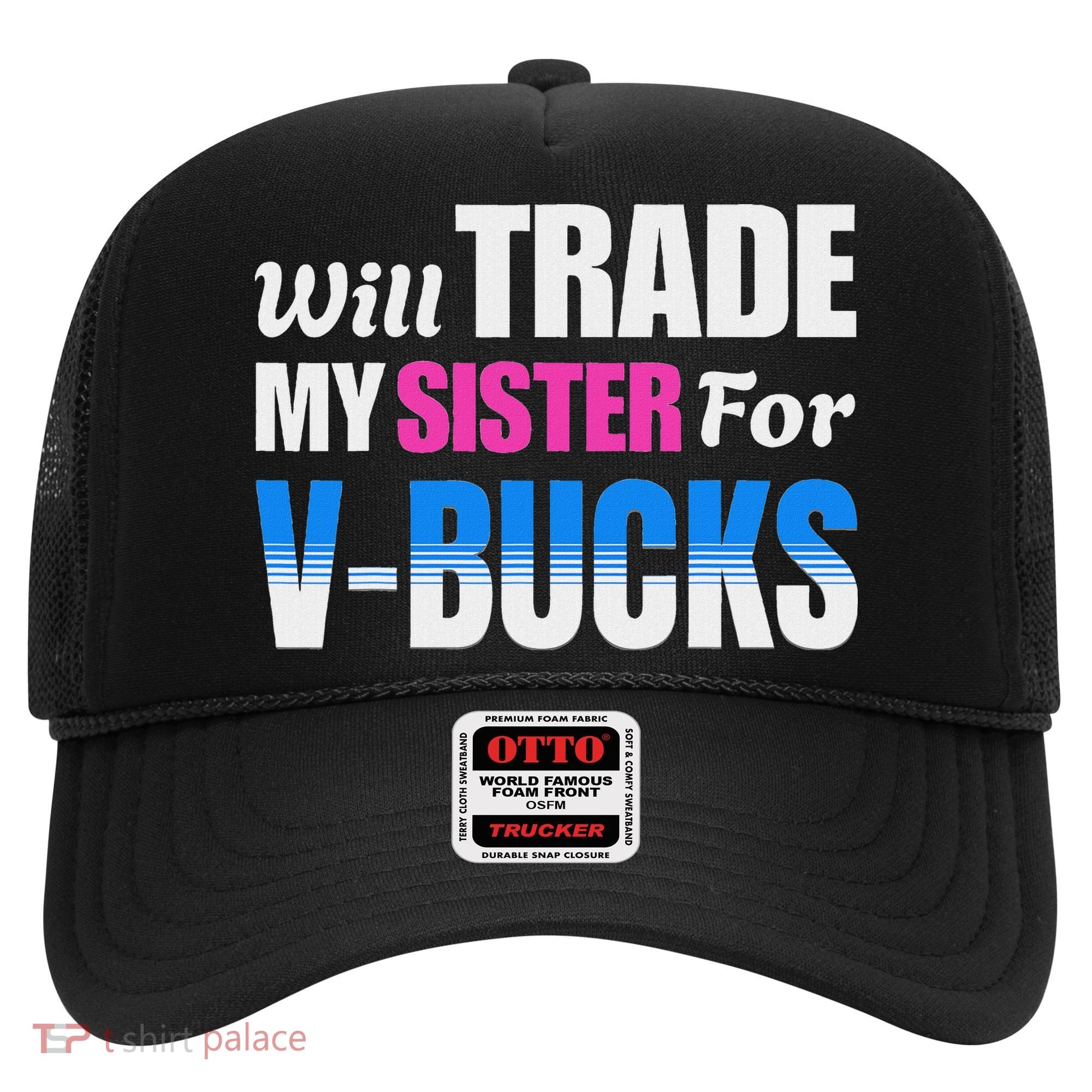 Will Trade My Sister For V Bucks Funny Video Games Player Hat