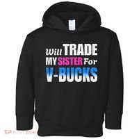 Will Trade My Sister For V Bucks Funny Video Games Player Toddler Hoodie thumb 0