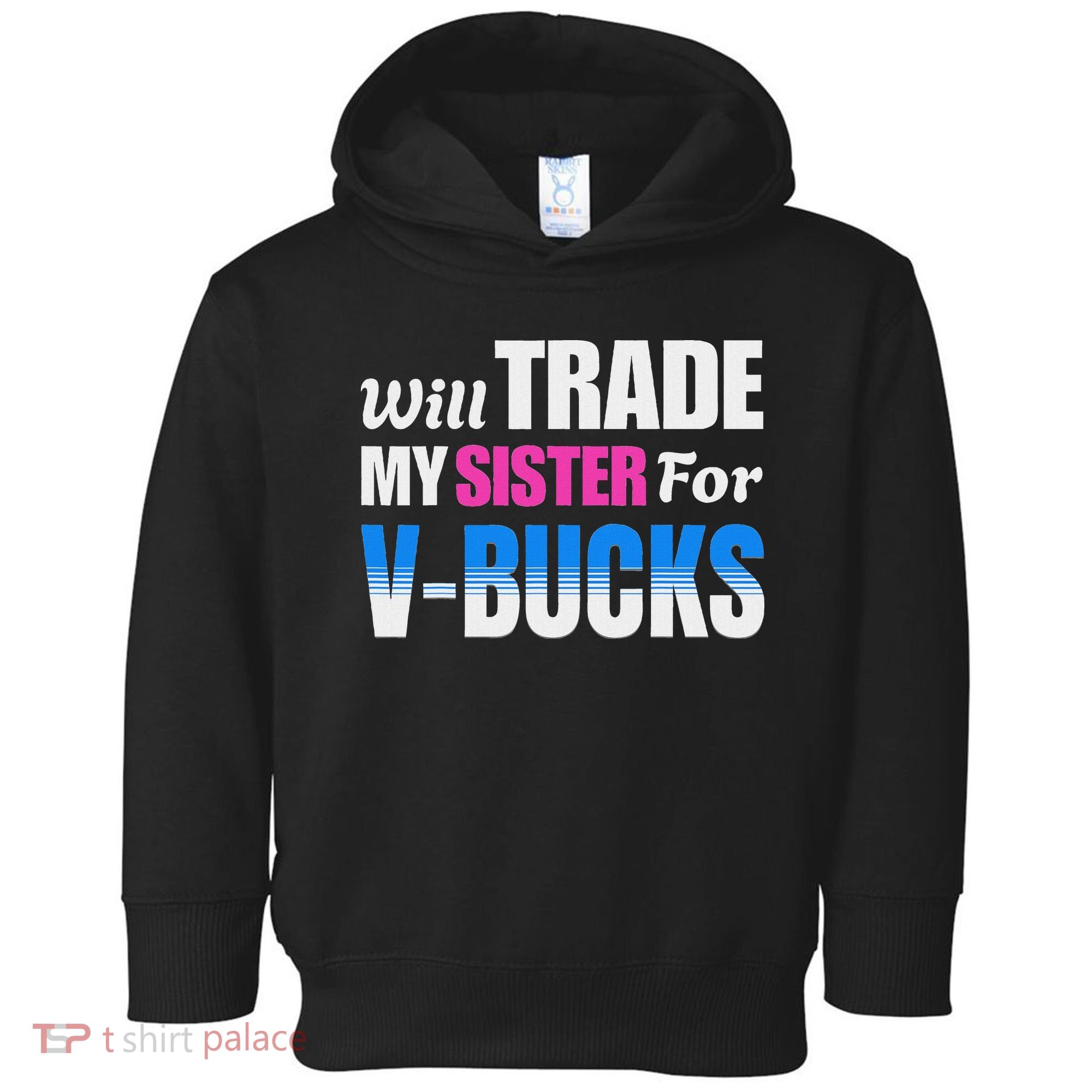 Will Trade My Sister For V Bucks Funny Video Games Player Toddler Hoodie
