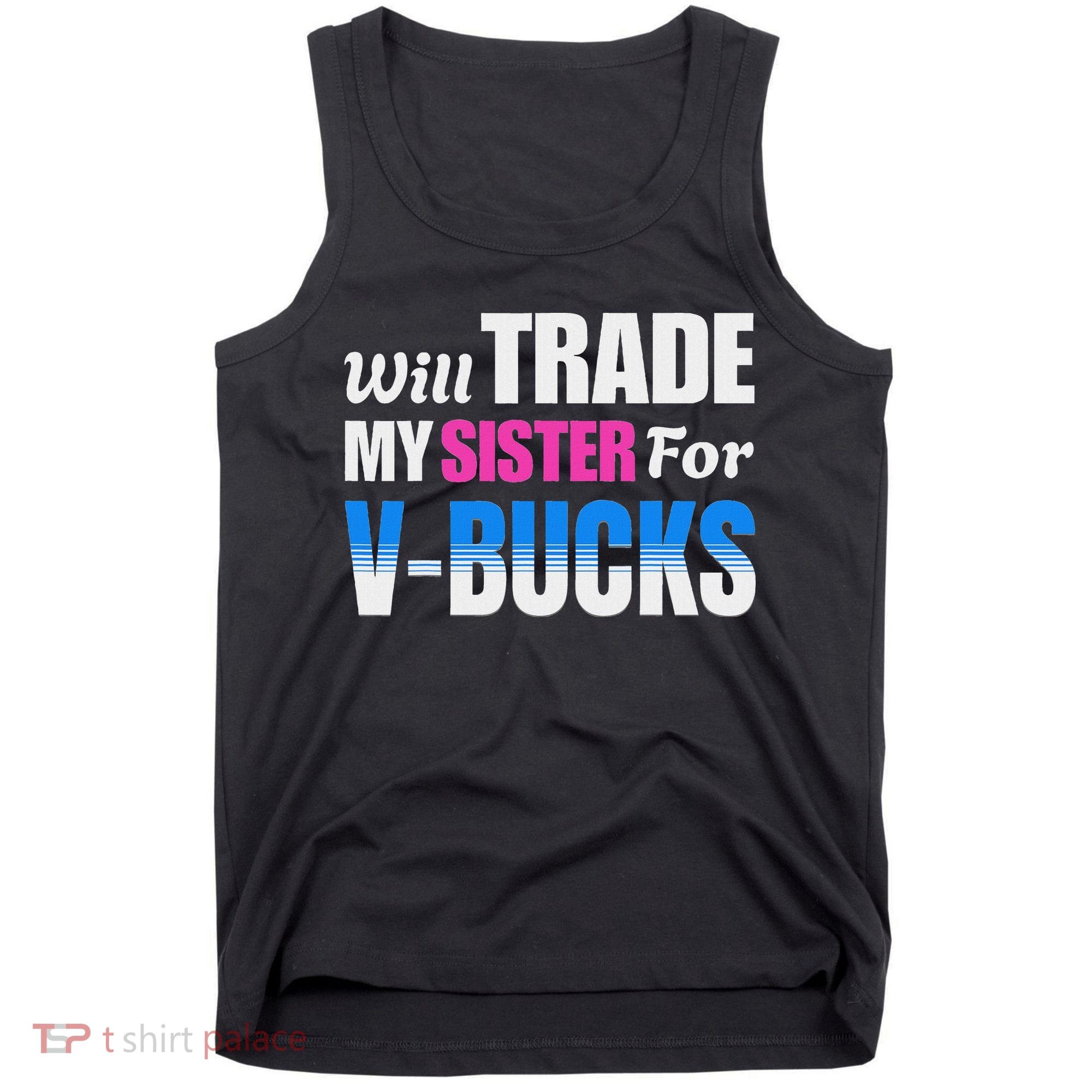 Will Trade My Sister For V Bucks Funny Video Games Player Tank Top