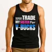 Will Trade My Sister For V Bucks Funny Video Games Player Tank Top thumb 3