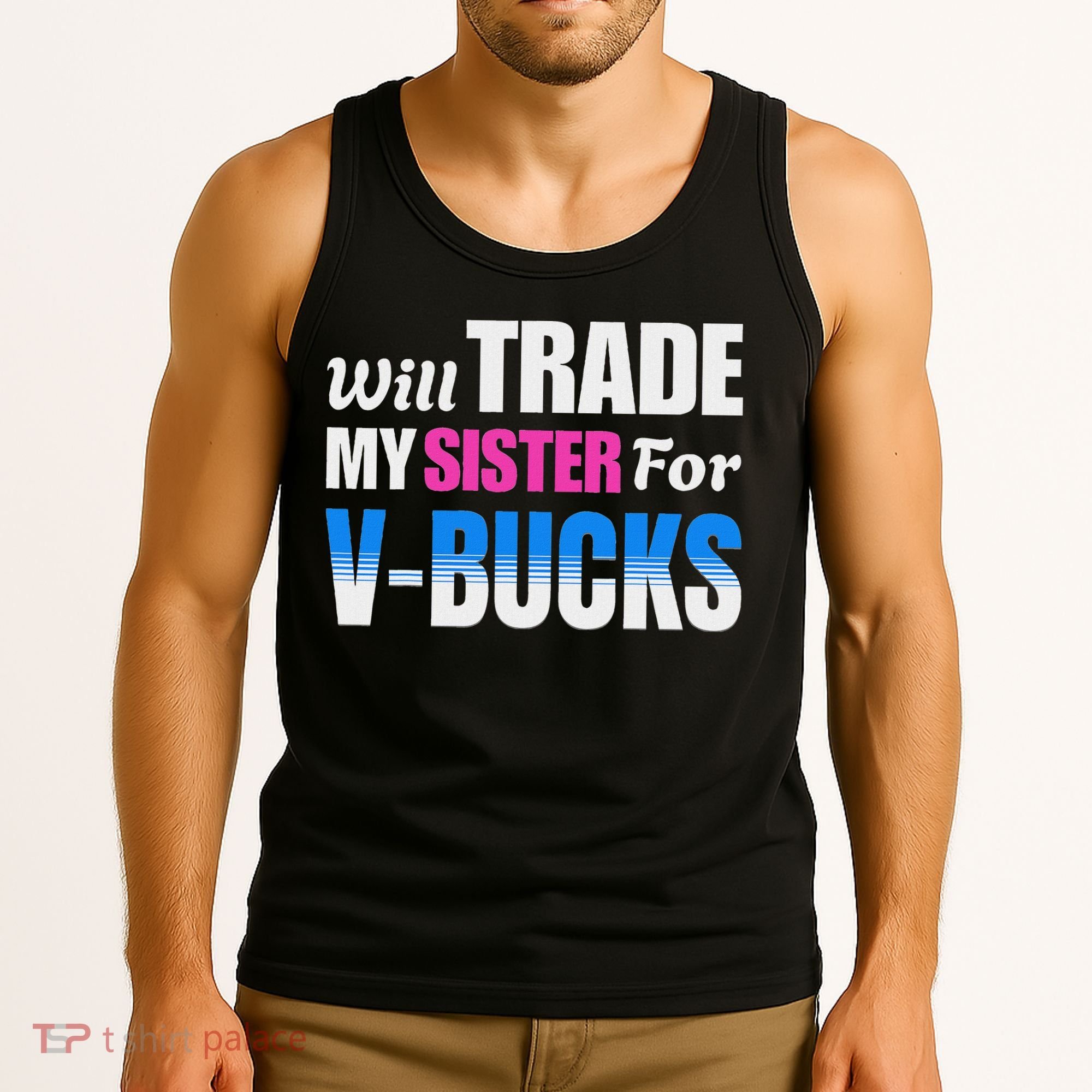 Will Trade My Sister For V Bucks Funny Video Games Player Tank Top