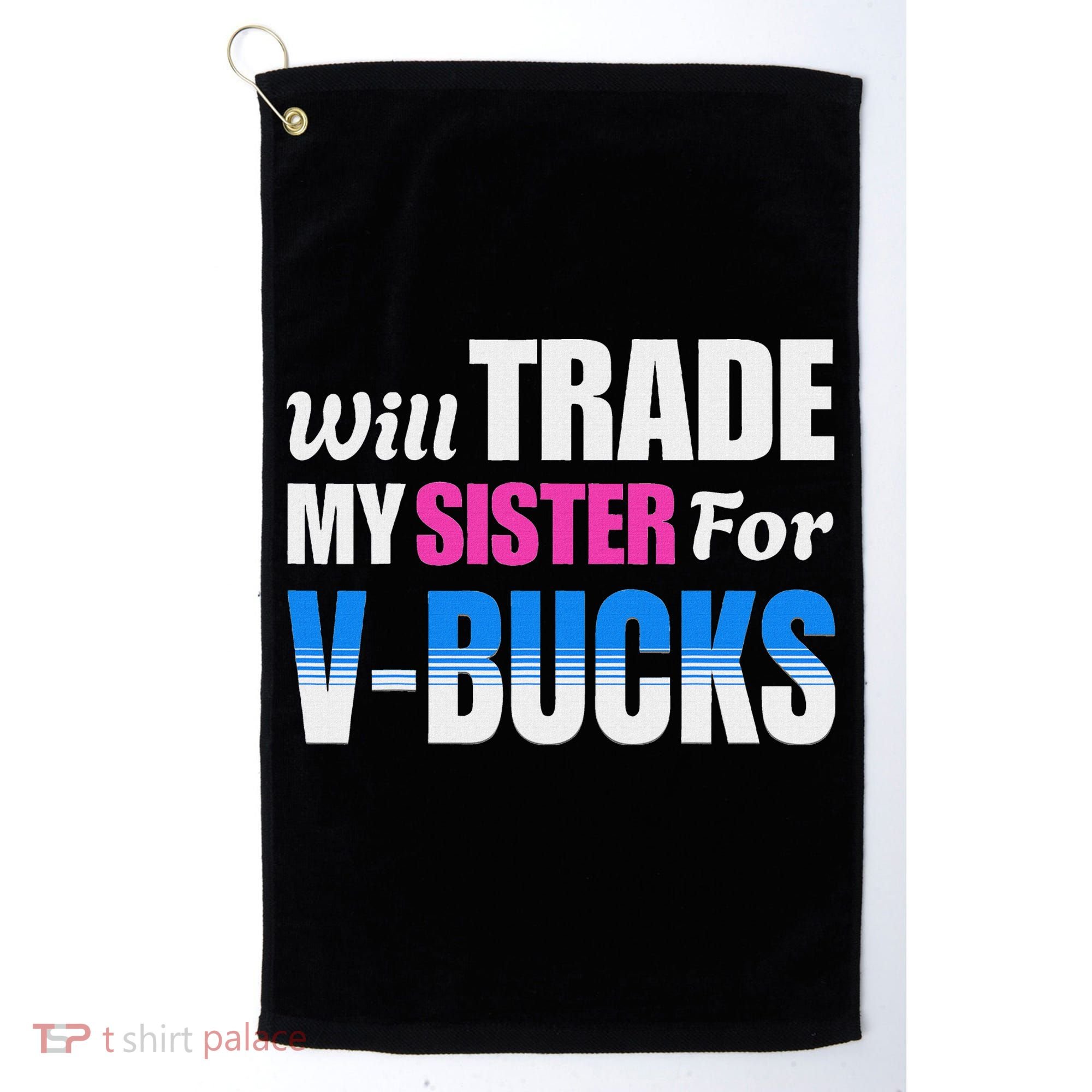 Will Trade My Sister For V Bucks Funny Video Games Player Golf Towel