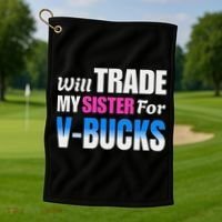 Will Trade My Sister For V Bucks Funny Video Games Player Golf Towel thumb 1