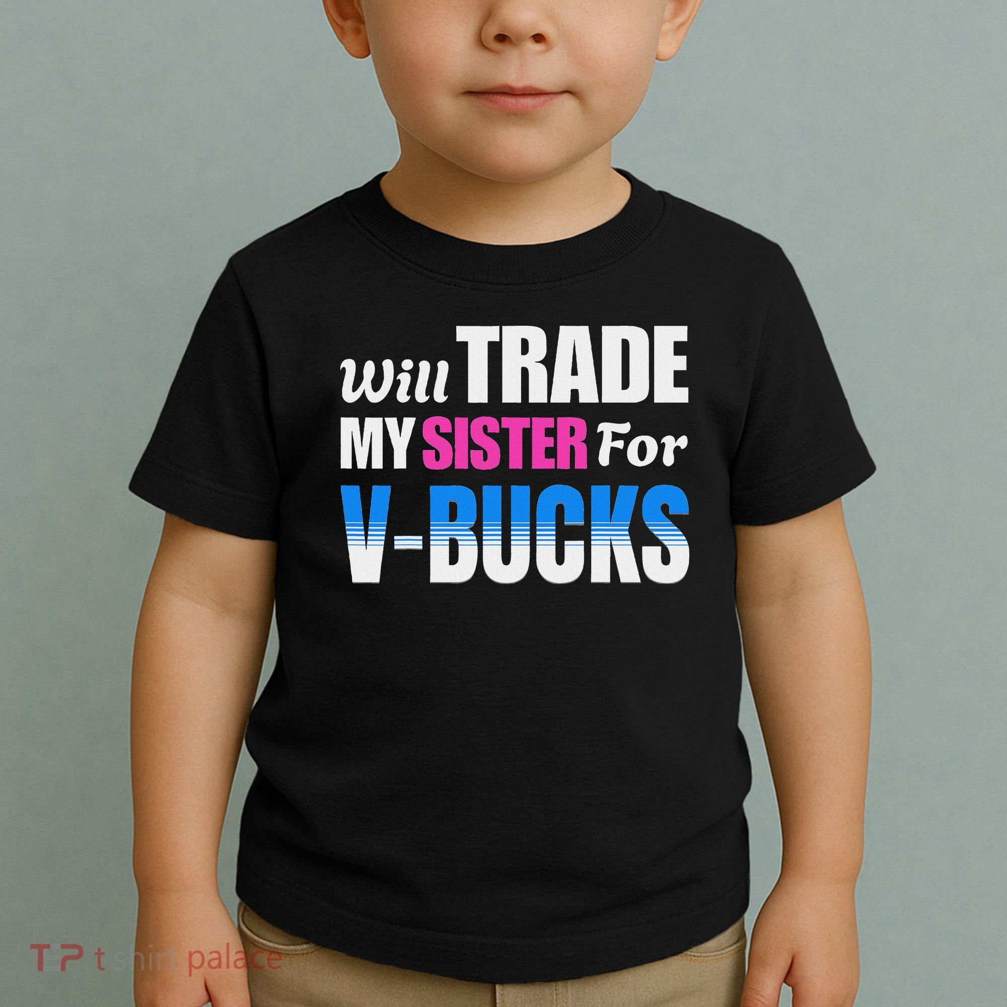 Will Trade My Sister For V Bucks Funny Video Games Player Toddler T-Shirt