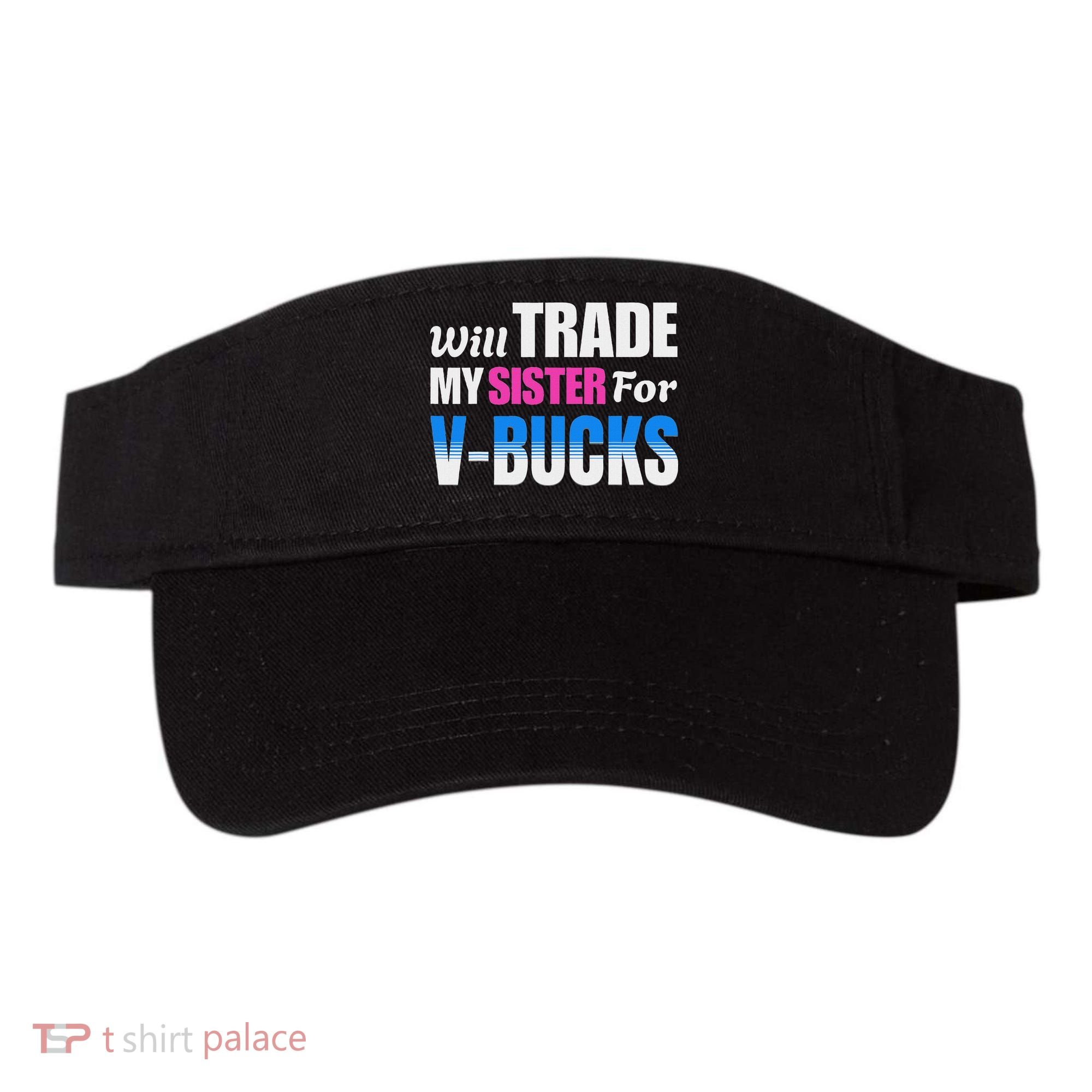Will Trade My Sister For V Bucks Funny Video Games Player Visor