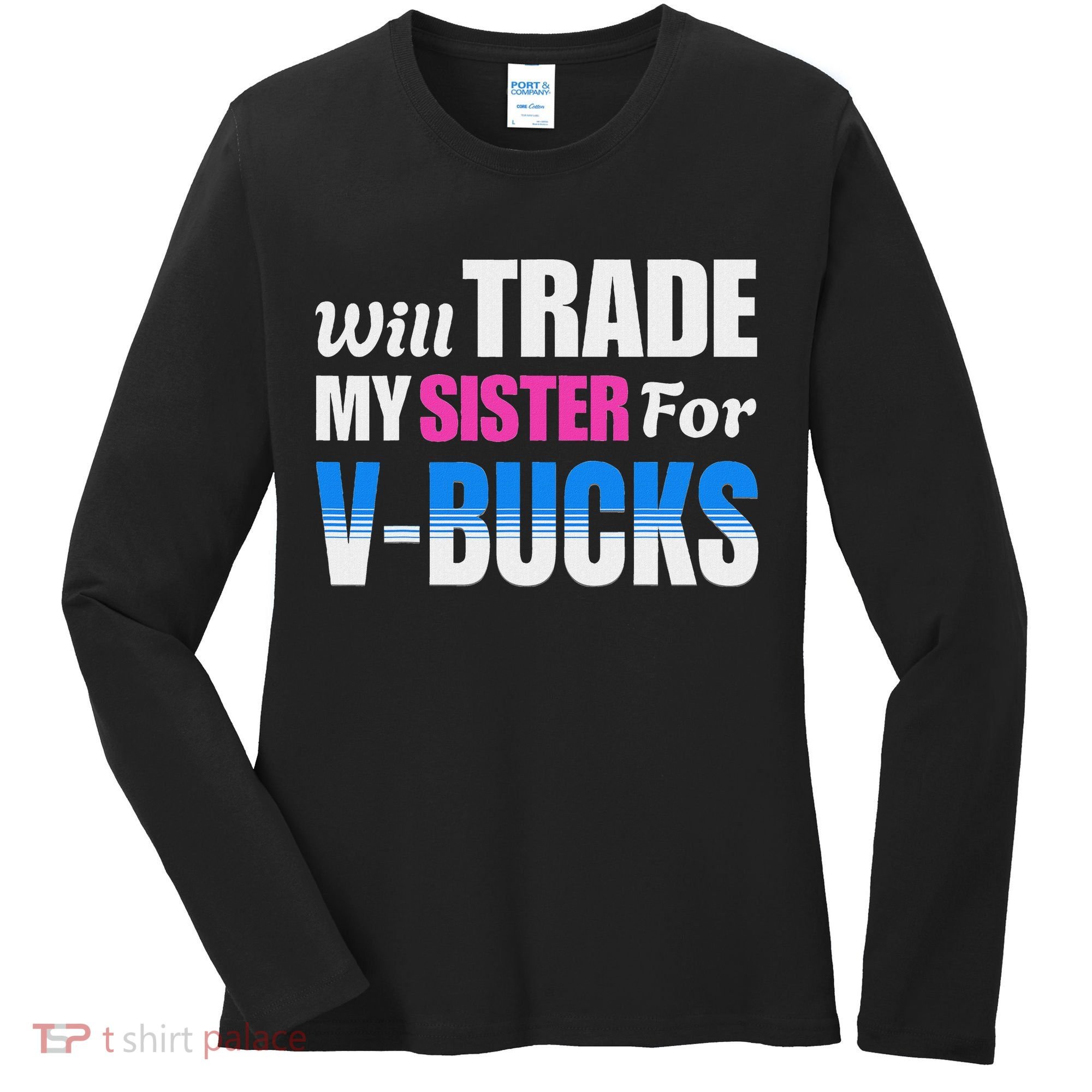 Will Trade My Sister For V Bucks Funny Video Games Player Women's Long Sleeve Shirt