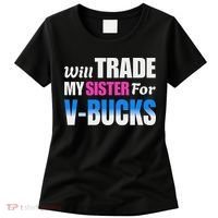 Will Trade My Sister For V Bucks Funny Video Games Player Women's T-Shirt thumb 0