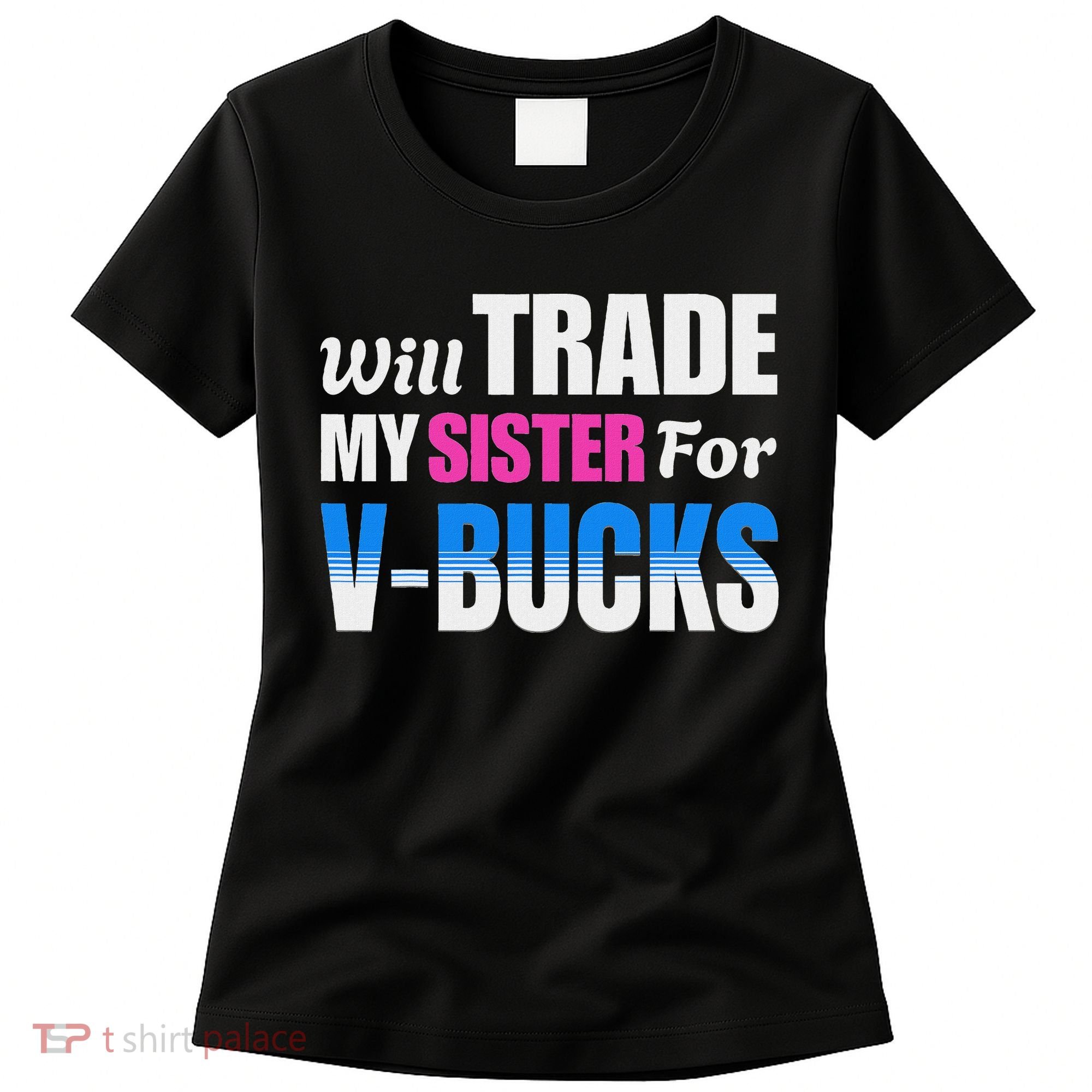 Will Trade My Sister For V Bucks Funny Video Games Player Women's T-Shirt