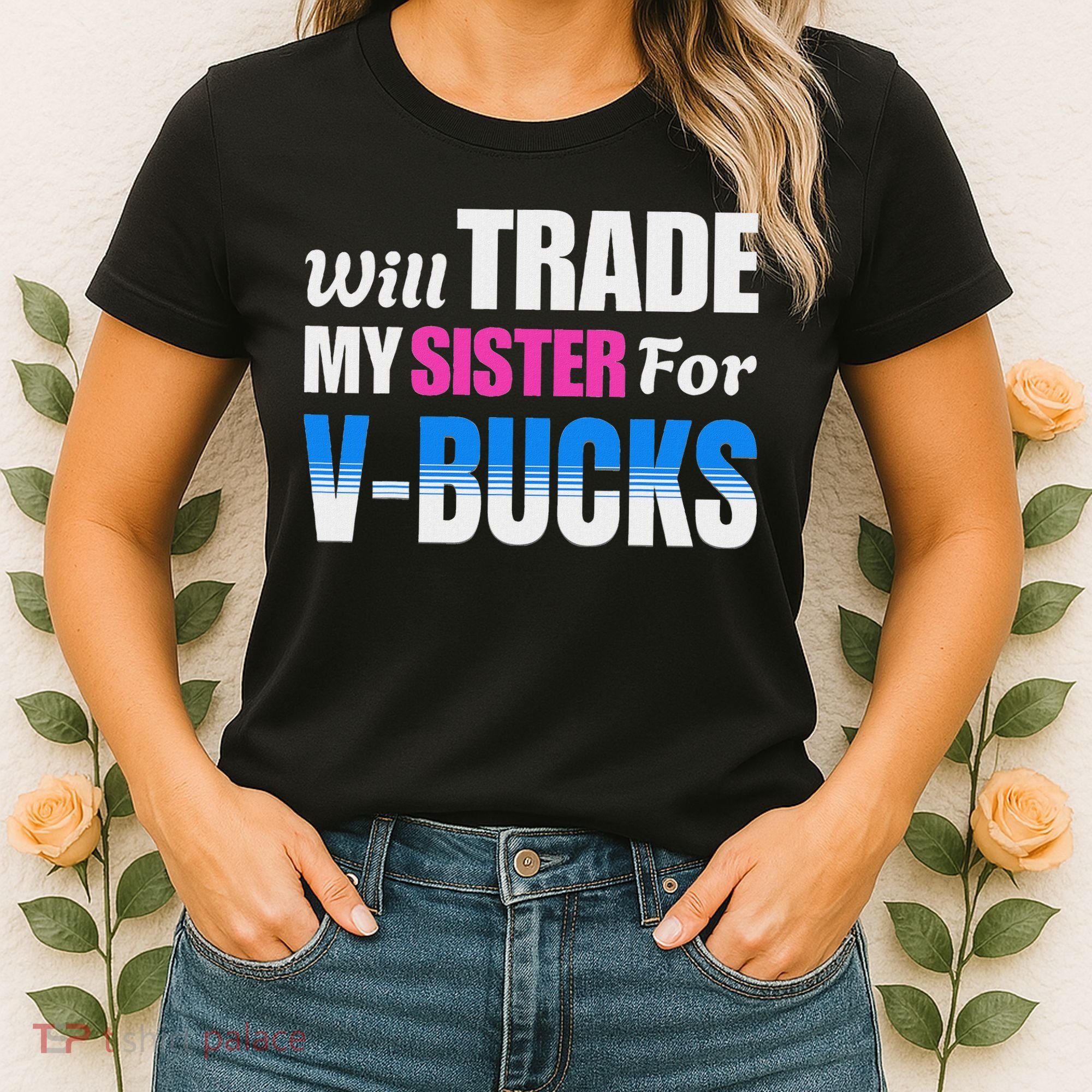 Will Trade My Sister For V Bucks Funny Video Games Player Women's T-Shirt