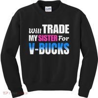 Will Trade My Sister For V Bucks Funny Video Games Player Kids Sweatshirt thumb 0