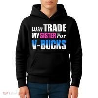 Will Trade My Sister For V Bucks Funny Video Games Player Kids Hoodie thumb 4