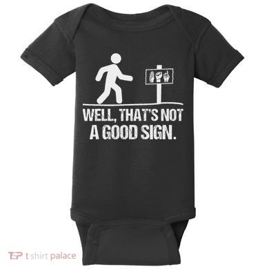 Well ThatS Not A Good Sign Asl Apparel Deaf Interpreter Baby Bodysuit