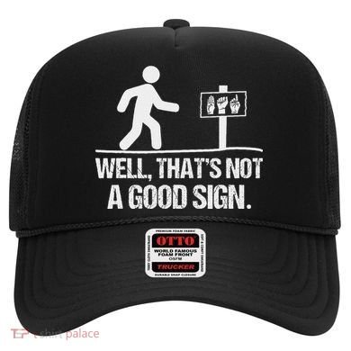Well ThatS Not A Good Sign Asl Apparel Deaf Interpreter Hat