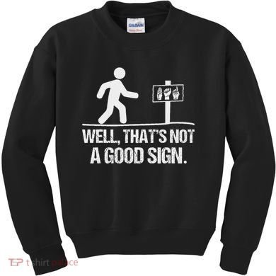 Well ThatS Not A Good Sign Asl Apparel Deaf Interpreter Kids Sweatshirt