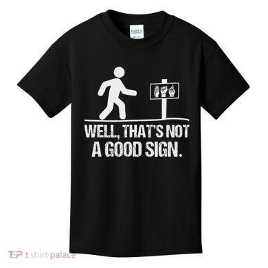 Well ThatS Not A Good Sign Asl Apparel Deaf Interpreter Kids T-Shirt