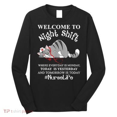 Welcome To Night Shift Where Everyday Is Monday Cat Nurse Long Sleeve Shirt