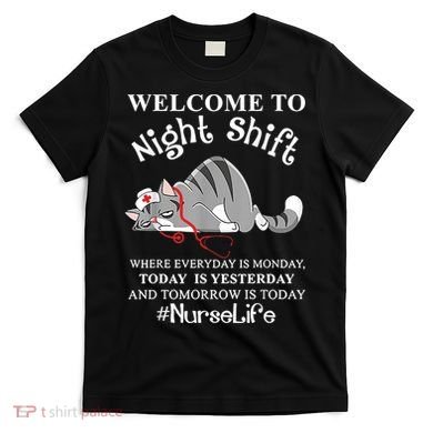 Welcome To Night Shift Where Everyday Is Monday Cat Nurse T-Shirt
