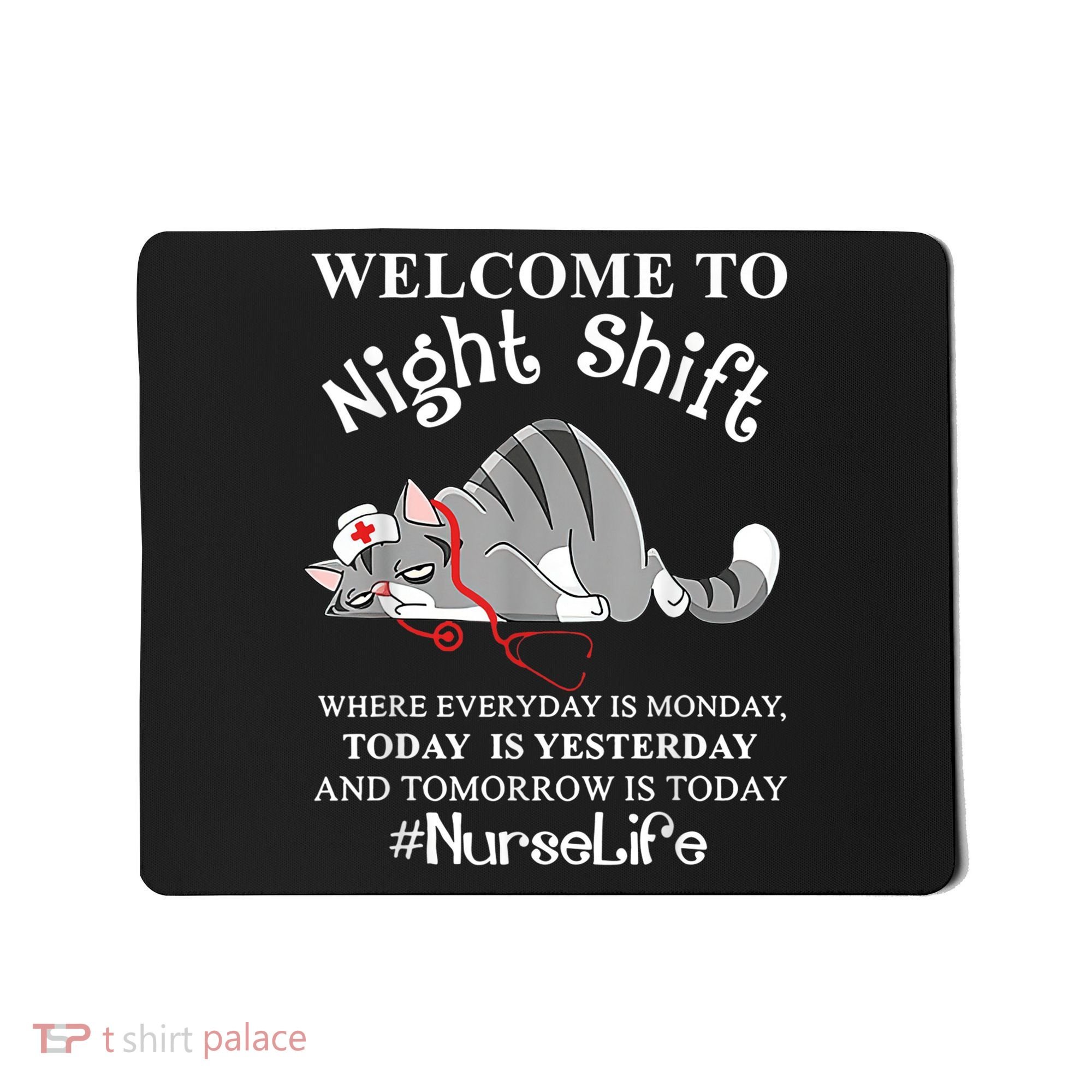 Welcome To Night Shift Where Everyday Is Monday Cat Nurse Mousepad