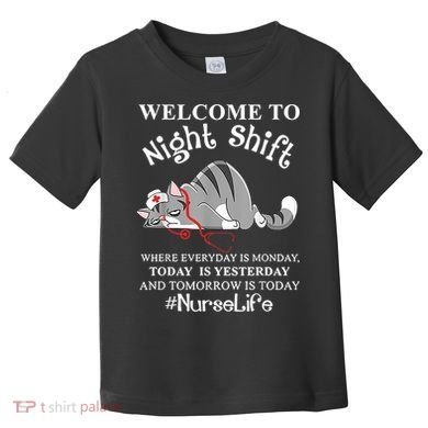 Welcome To Night Shift Where Everyday Is Monday Cat Nurse Toddler T-Shirt