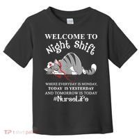 Welcome To Night Shift Where Everyday Is Monday Cat Nurse Toddler T-Shirt thumb 0