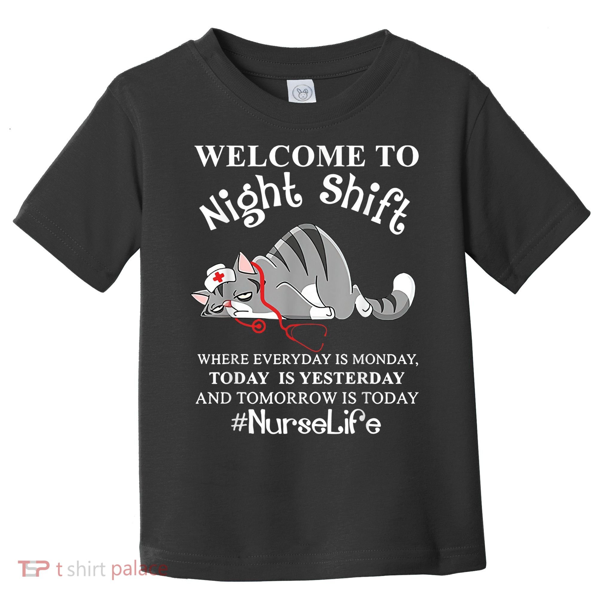Welcome To Night Shift Where Everyday Is Monday Cat Nurse Toddler T-Shirt