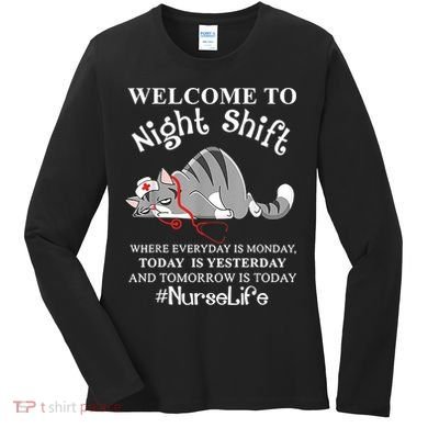 Welcome To Night Shift Where Everyday Is Monday Cat Nurse Women's Long Sleeve Shirt