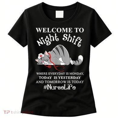 Welcome To Night Shift Where Everyday Is Monday Cat Nurse Women's T-Shirt