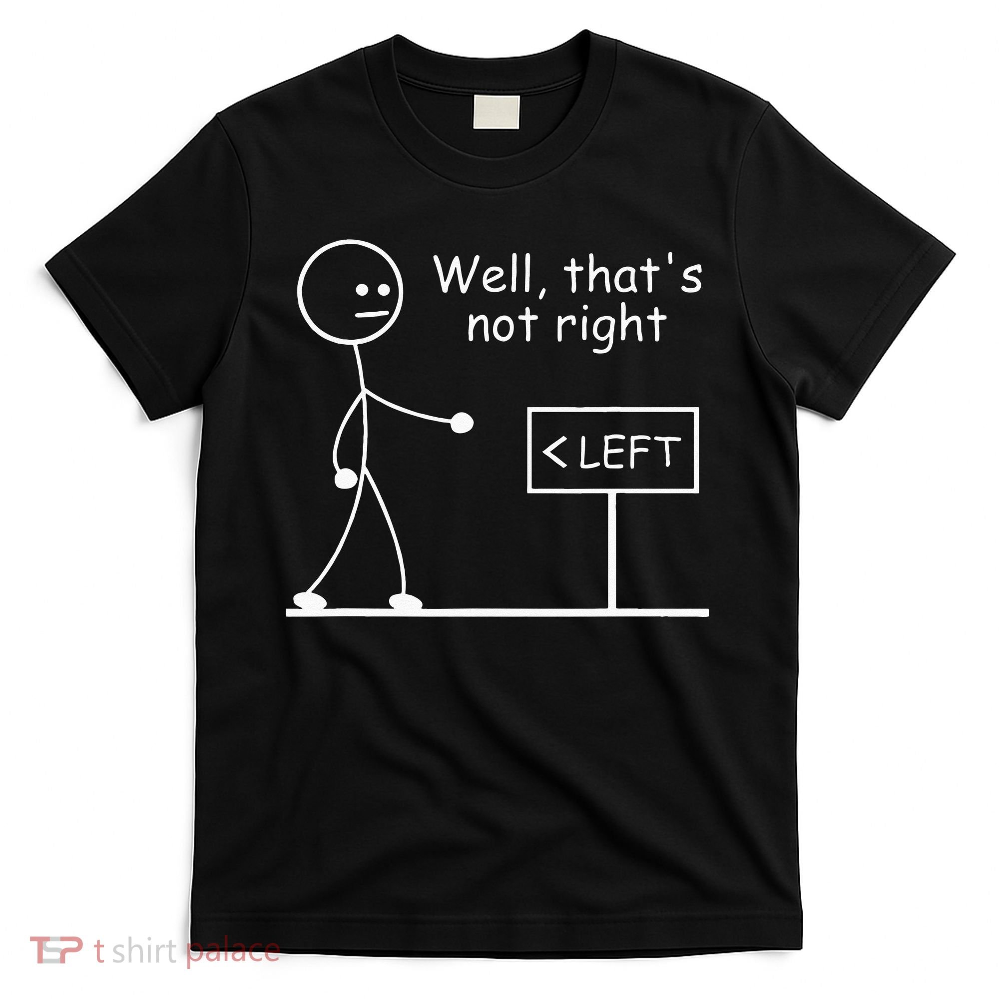 Well Thats Not Right Joke Humor Stick Man Stick Figure T-Shirt